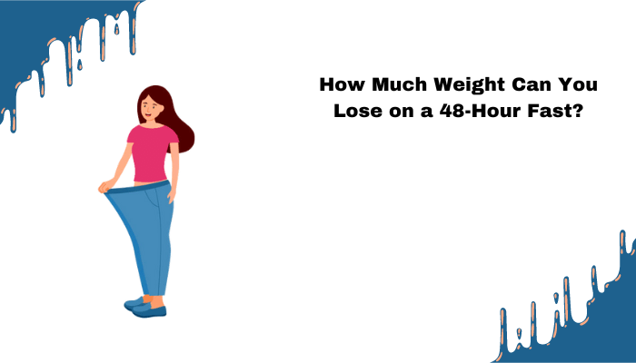 How Much Weight Can You Lose Fasting For 48 Hours